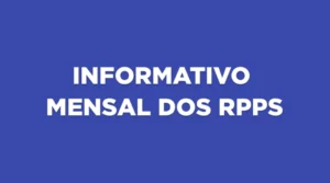 INFORME MENSAL DOS RPPS – Edição LXIII – NOV 2025